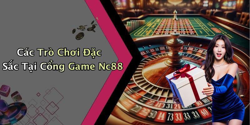 Các Trò Chơi Đặc Sắc Tại Cổng Game Nc88