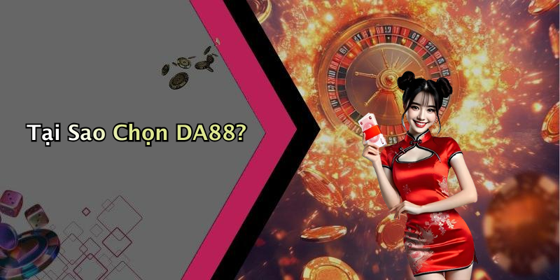 Tại Sao Chọn DA88?