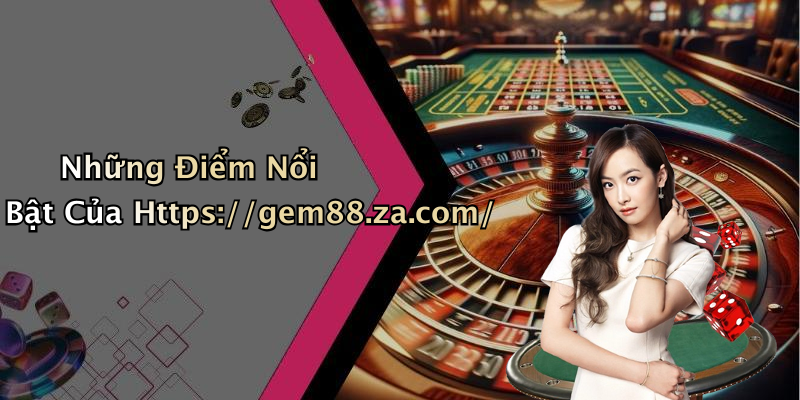 Những Điểm Nổi Bật Của Https://gem88.za.com/