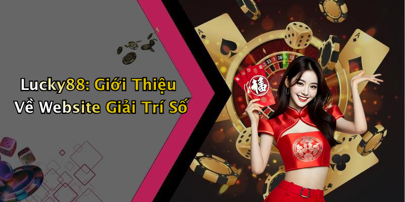 Lucky88: Giới Thiệu Về Website Giải Trí Số