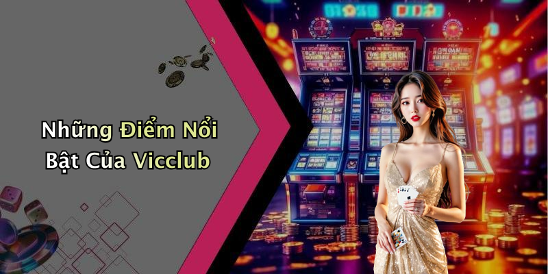 Những Điểm Nổi Bật Của Vicclub