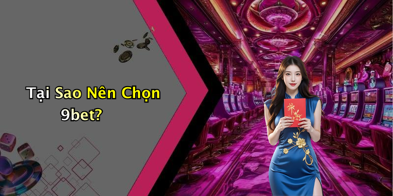 Tại Sao Nên Chọn 9bet?
