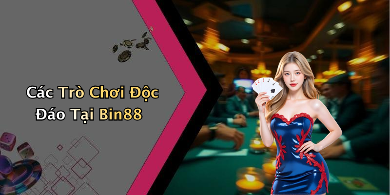 Các Trò Chơi Độc Đáo Tại Bin88