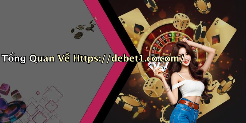 Tổng Quan Về Https://debet1.co.com/
