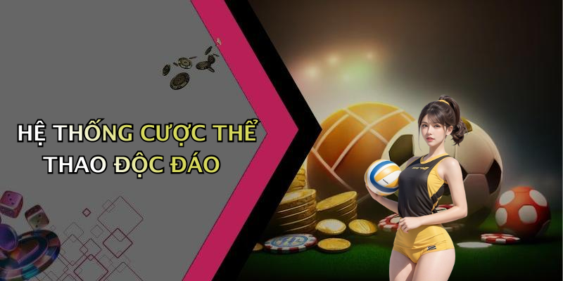 HỆ THỐNG CƯỢC THỂ THAO ĐỘC ĐÁO