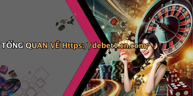 TỔNG QUAN VỀ Https://debet1.cn.com/