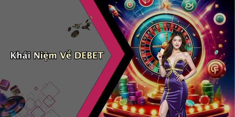Khái Niệm Về DEBET