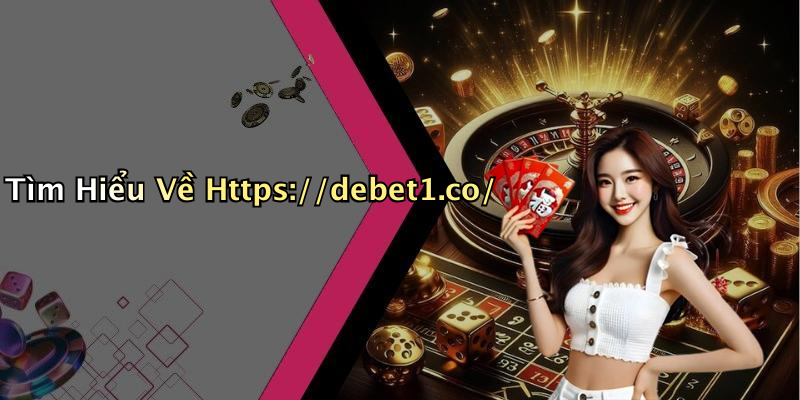 Tìm Hiểu Về Https://debet1.co/
