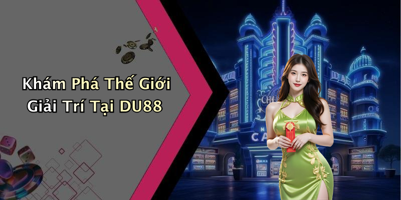 Khám Phá Thế Giới Giải Trí Tại DU88