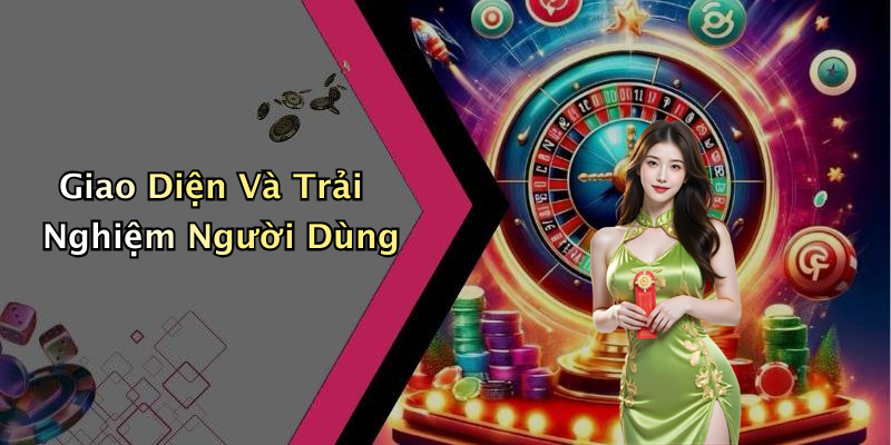 Giao Diện Và Trải Nghiệm Người Dùng