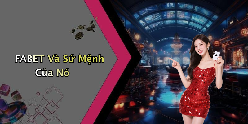 FABET Và Sứ Mệnh Của Nó