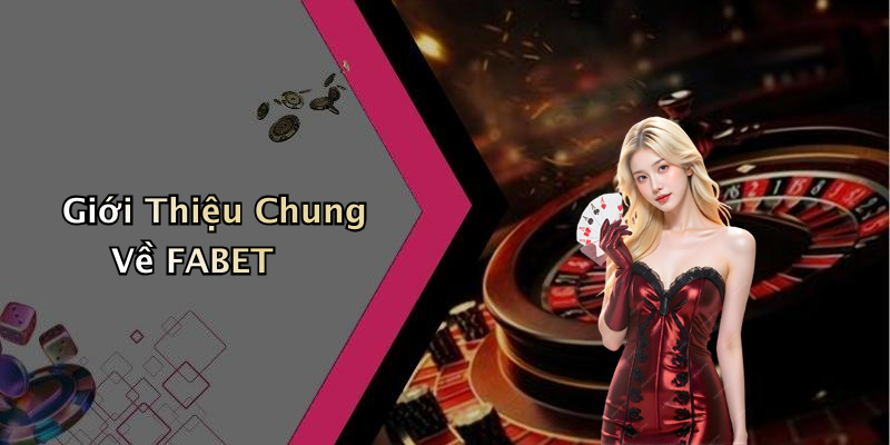 Giới Thiệu Chung Về FABET