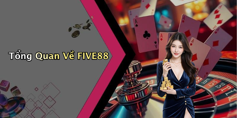 Tổng Quan Về FIVE88