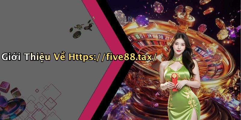 Giới Thiệu Về Https://five88.tax/