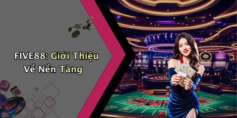 FIVE88: Giới Thiệu Về Nền Tảng