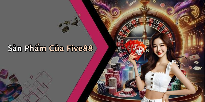 Sản Phẩm Của Five88