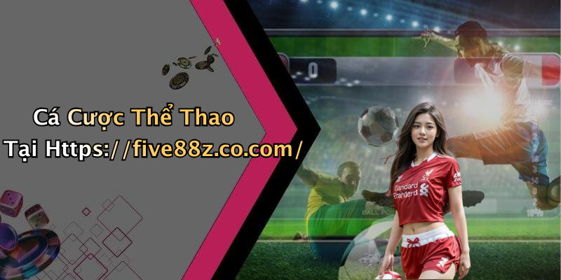 Cá Cược Thể Thao Tại Https://five88z.co.com/