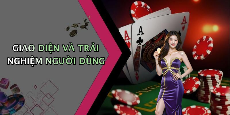 GIAO DIỆN VÀ TRẢI NGHIỆM NGƯỜI DÙNG
