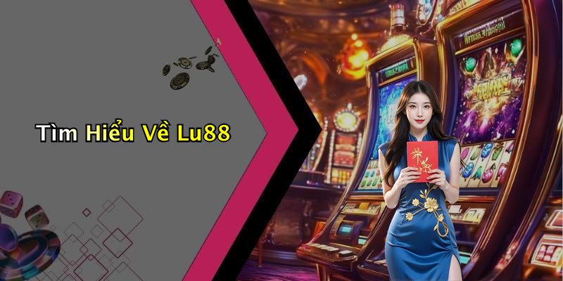 Tìm Hiểu Về Lu88