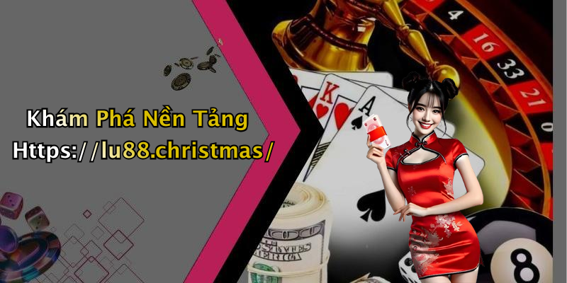 Khám Phá Nền Tảng Https://lu88.christmas/