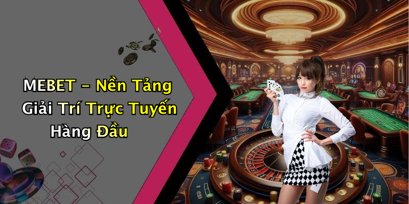 MEBET - Nền Tảng Giải Trí Trực Tuyến Hàng Đầu