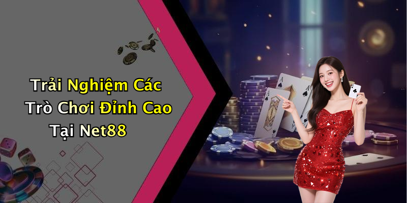 Trải Nghiệm Các Trò Chơi Đỉnh Cao Tại Net88