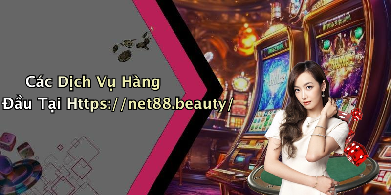 Các Dịch Vụ Hàng Đầu Tại Https://net88.beauty/