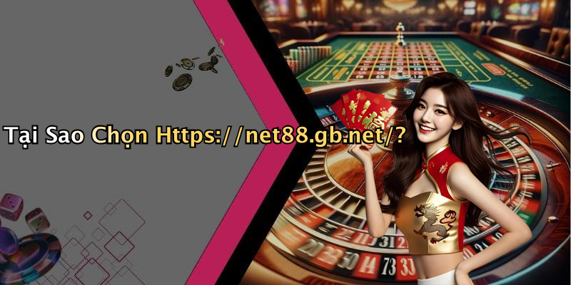 Tại Sao Chọn Https://net88.gb.net/?
