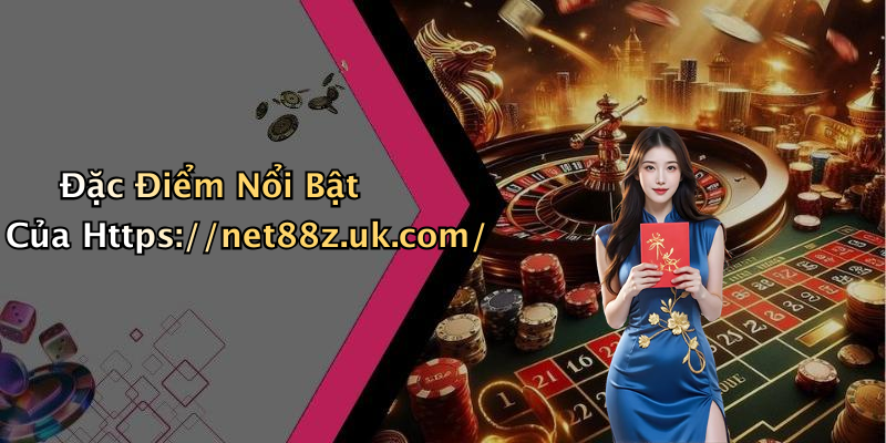 Đặc Điểm Nổi Bật Của Https://net88z.uk.com/