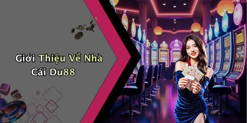 Giới Thiệu Về Nhà Cái Du88