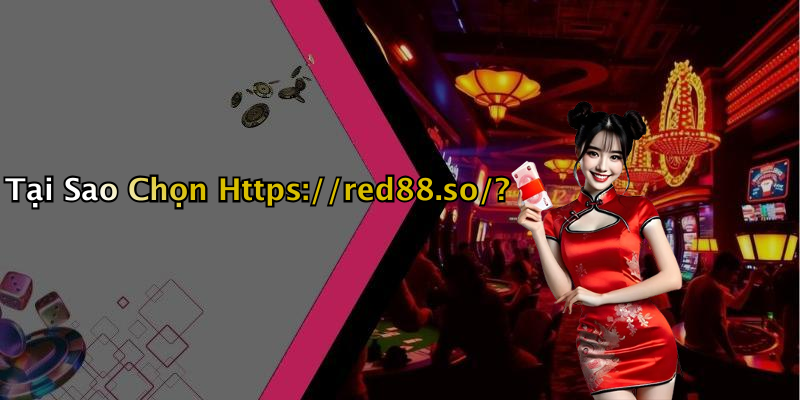 Tại Sao Chọn Https://red88.so/?