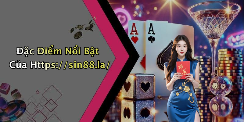 Đặc Điểm Nổi Bật Của Https://sin88.la/