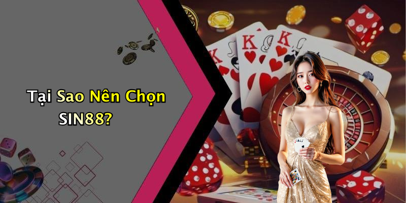 Tại Sao Nên Chọn SIN88?
