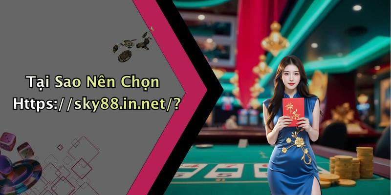 Tại Sao Nên Chọn Https://sky88.in.net/?