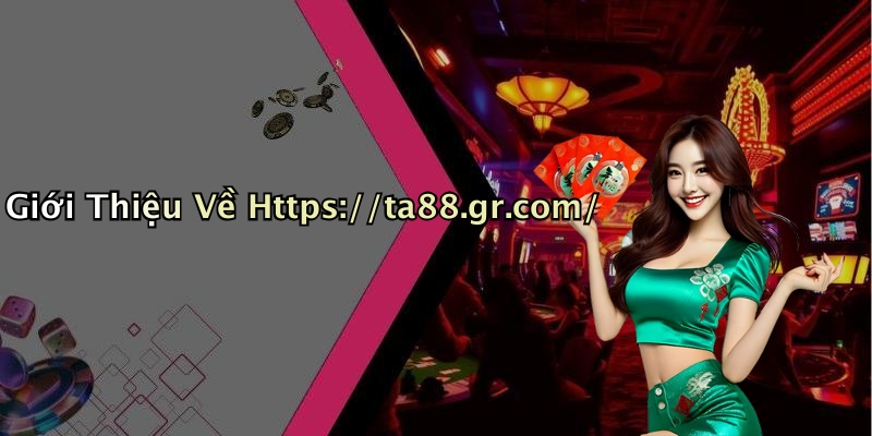 Giới Thiệu Về Https://ta88.gr.com/