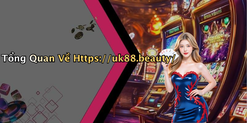 Tổng Quan Về Https://uk88.beauty/