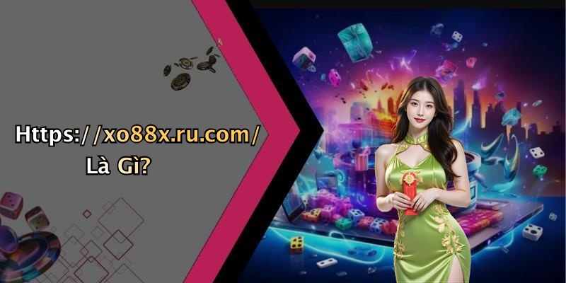 Https://xo88x.ru.com/ Là Gì?