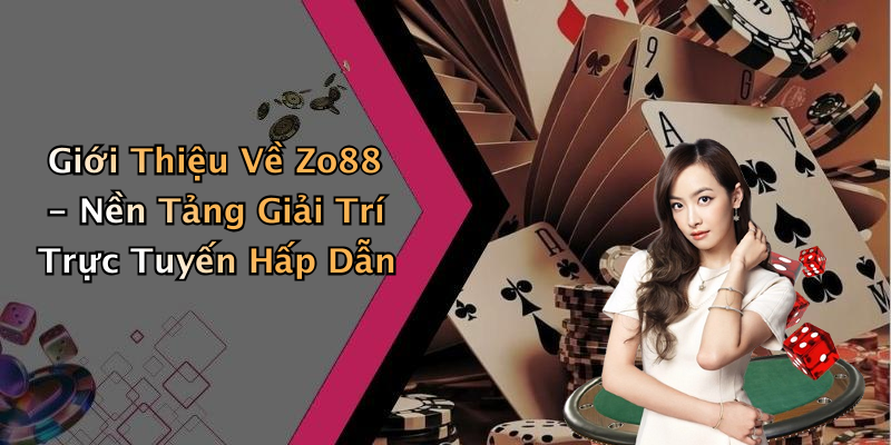 Giới Thiệu Về Zo88 - Nền Tảng Giải Trí Trực Tuyến Hấp Dẫn